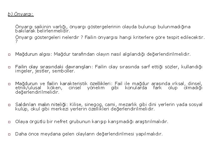 b) Önyargı: Önyargı saikinin varlığı, önyargı göstergelerinin olayda bulunup bulunmadığına bakılarak belirlenmelidir. Önyargı göstergeleri