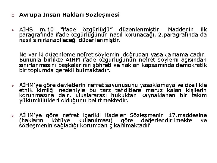  Ø Avrupa İnsan Hakları Sözleşmesi AİHS m. 10 “ifade özgürlüğü” düzenlenmiştir. Maddenin ilk