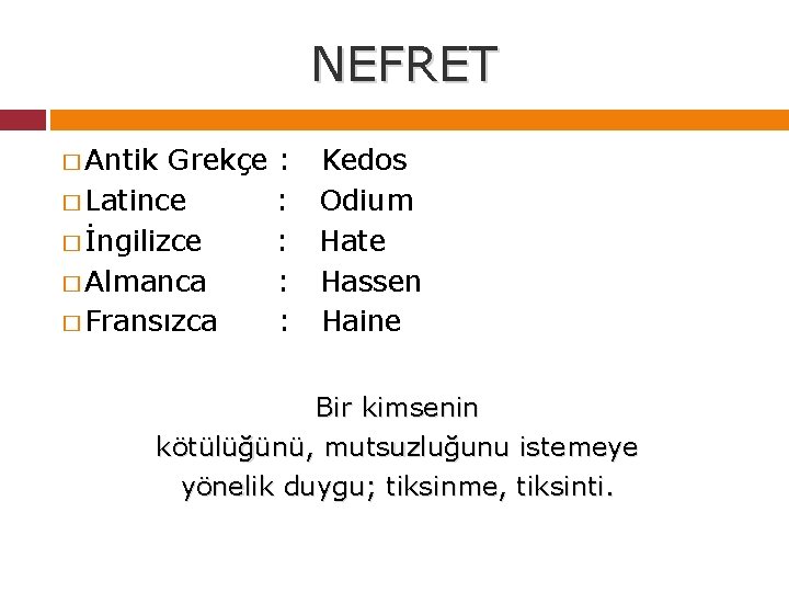 NEFRET � Antik Grekçe : Kedos � Latince : Odium � İngilizce : Hate