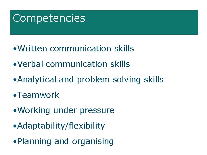 Competencies • Written communication skills • Verbal communication skills • Analytical and problem solving