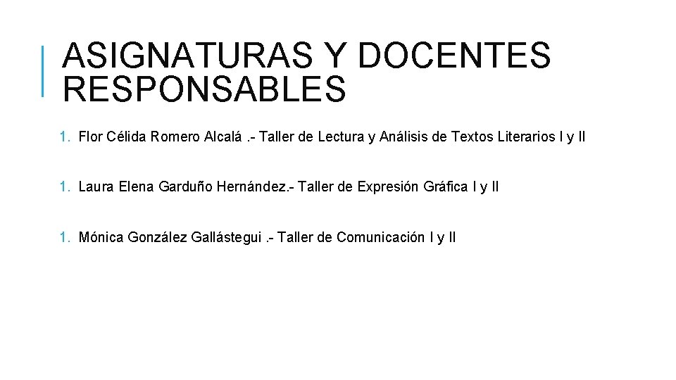 ASIGNATURAS Y DOCENTES RESPONSABLES 1. Flor Célida Romero Alcalá. - Taller de Lectura y