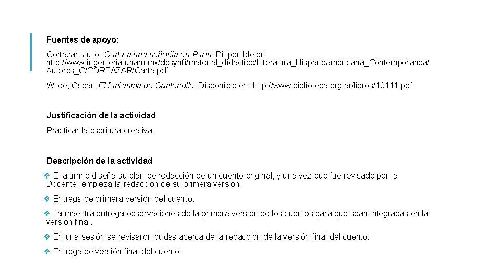  Fuentes de apoyo: Cortázar, Julio. Carta a una señorita en París. Disponible en: