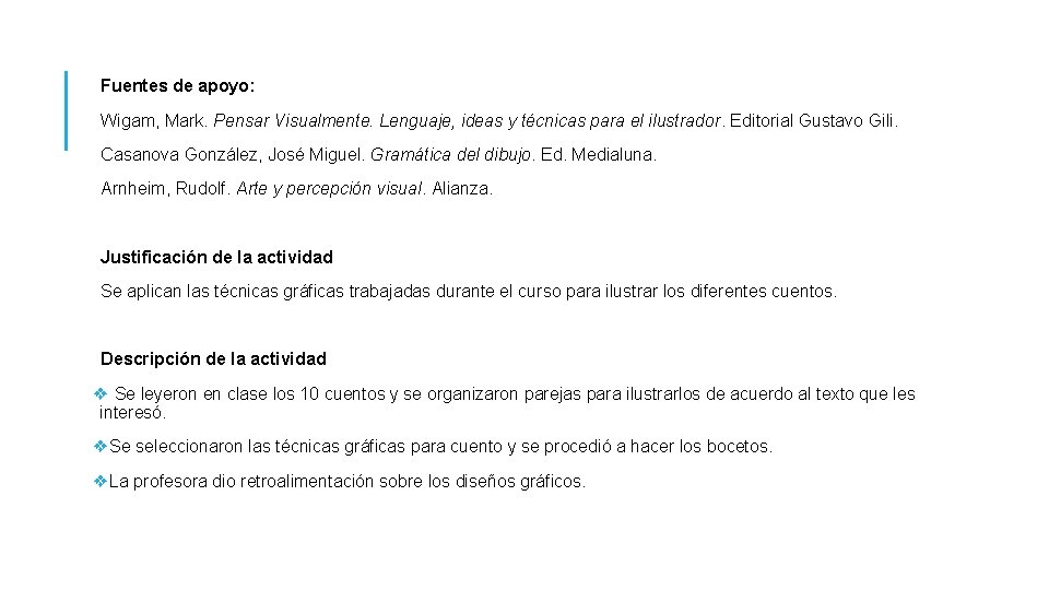  Fuentes de apoyo: Wigam, Mark. Pensar Visualmente. Lenguaje, ideas y técnicas para el