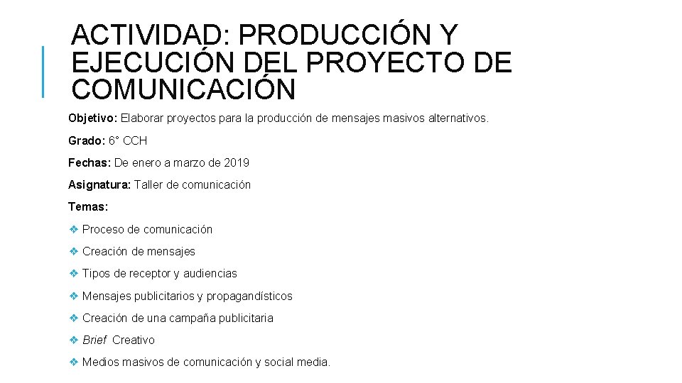 ACTIVIDAD: PRODUCCIÓN Y EJECUCIÓN DEL PROYECTO DE COMUNICACIÓN Objetivo: Elaborar proyectos para la producción