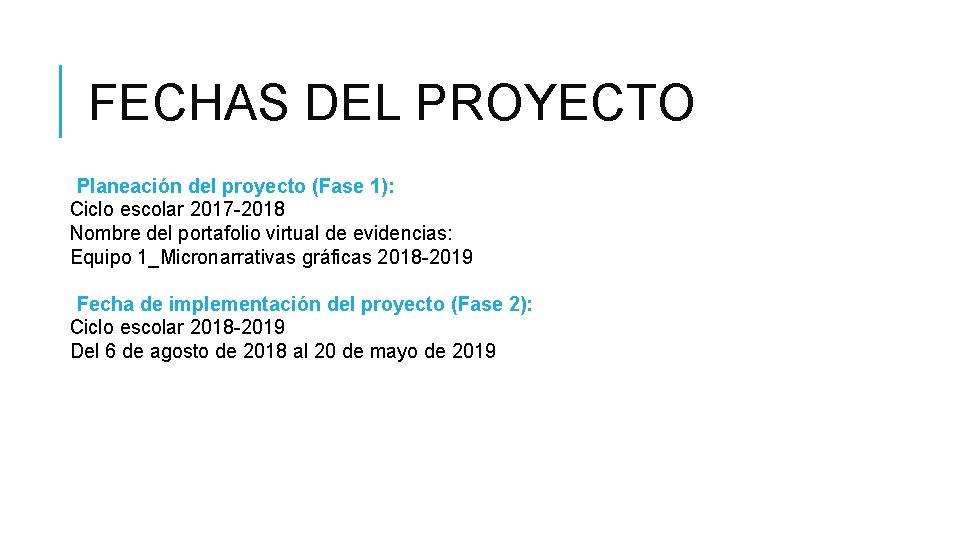 FECHAS DEL PROYECTO Planeación del proyecto (Fase 1): Ciclo escolar 2017 -2018 Nombre del