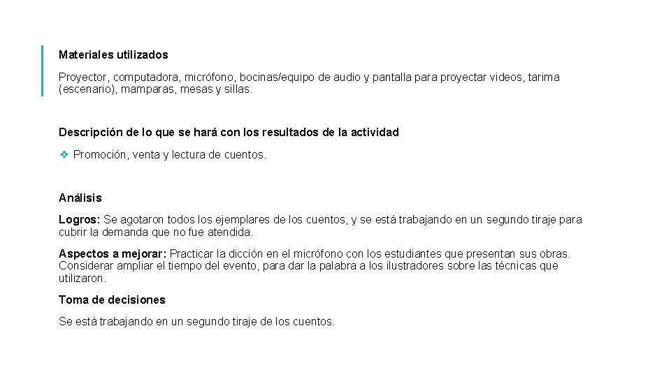 Materiales utilizados Proyector, computadora, micrófono, bocinas/equipo de audio y pantalla para proyectar videos, tarima