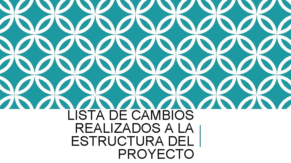 LISTA DE CAMBIOS REALIZADOS A LA ESTRUCTURA DEL PROYECTO 