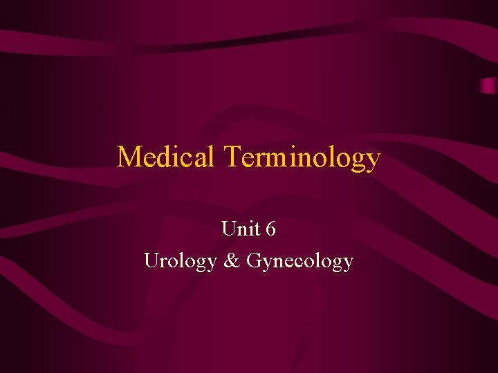Medical Terminology Unit 6 Urology & Gynecology 