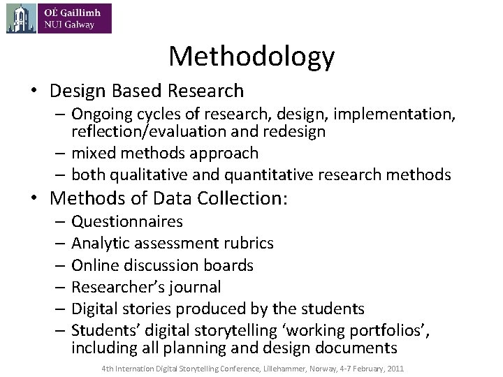 Methodology • Design Based Research – Ongoing cycles of research, design, implementation, reflection/evaluation and