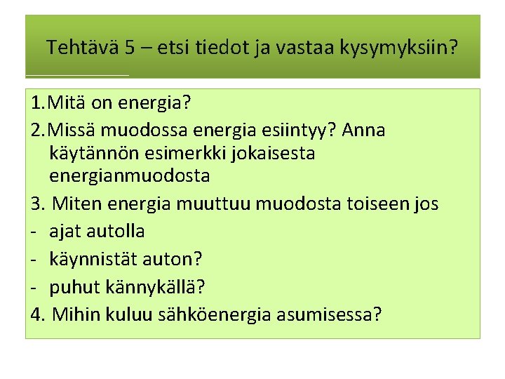 Tehtävä 5 – etsi tiedot ja vastaa kysymyksiin? 1. Mitä on energia? 2. Missä