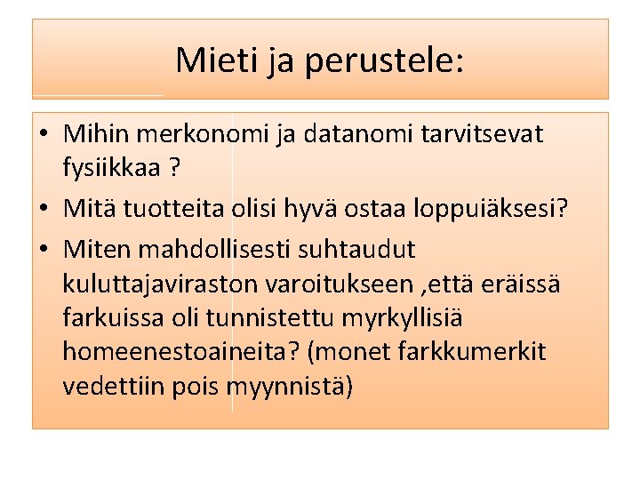 Mieti ja perustele: • Mihin merkonomi ja datanomi tarvitsevat fysiikkaa ? • Mitä tuotteita