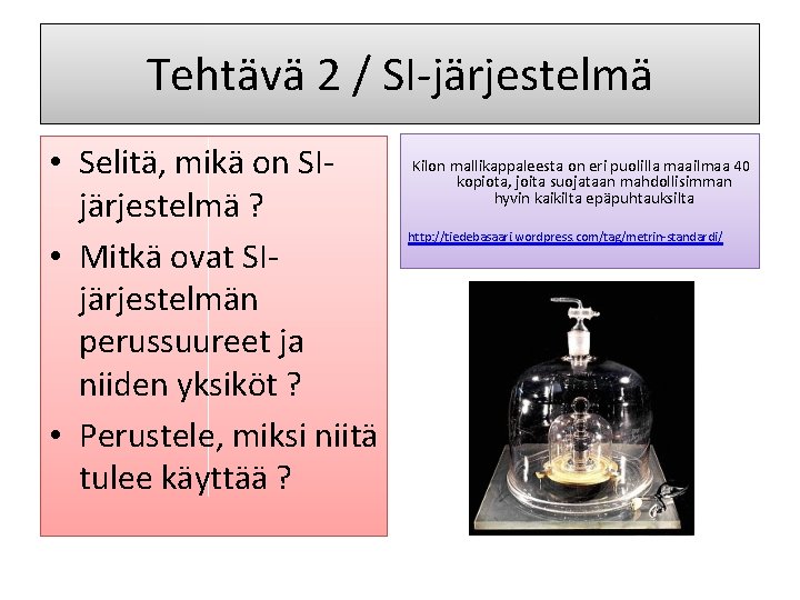 Tehtävä 2 / SI-järjestelmä • Selitä, mikä on SIjärjestelmä ? • Mitkä ovat SIjärjestelmän