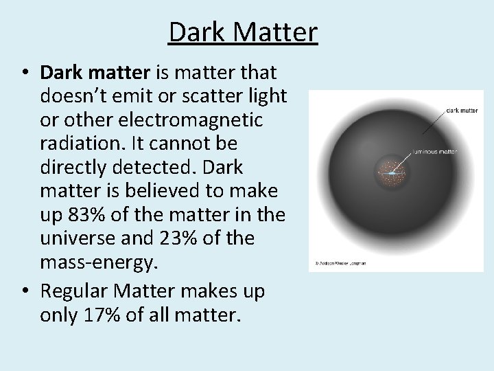 Dark Matter • Dark matter is matter that doesn’t emit or scatter light or