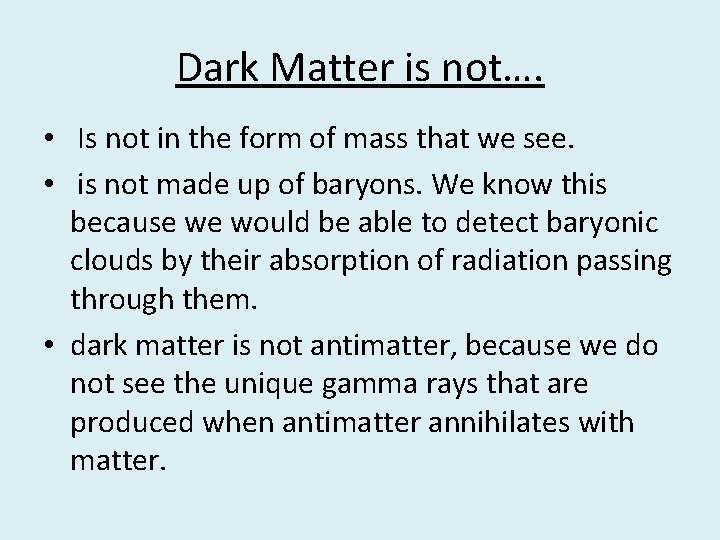 Dark Matter is not…. • Is not in the form of mass that we