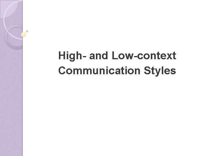 High- and Low-context Communication Styles High- and Low-context Communication Styles