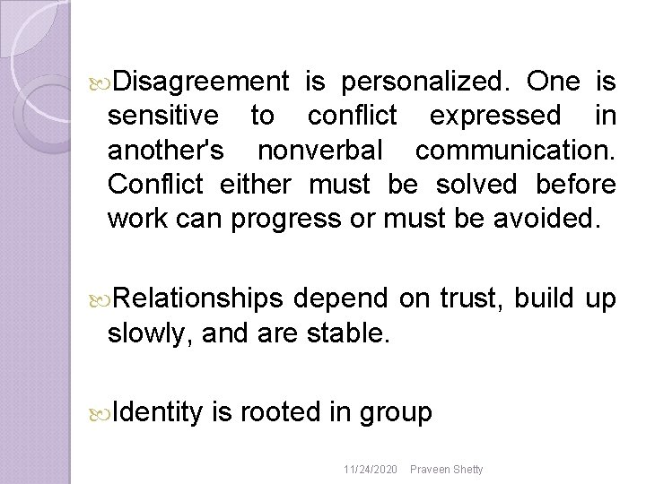 Disagreement is personalized. One is sensitive to conflict expressed in another's nonverbal communication. Disagreement is personalized. One is sensitive to conflict expressed in another's nonverbal communication.