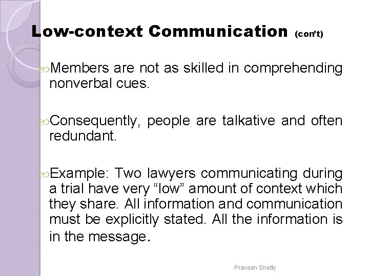 Low-context Communication (con’t) Members are not as skilled in comprehending nonverbal cues. Consequently, redundant. Low-context Communication (con’t) Members are not as skilled in comprehending nonverbal cues. Consequently, redundant.