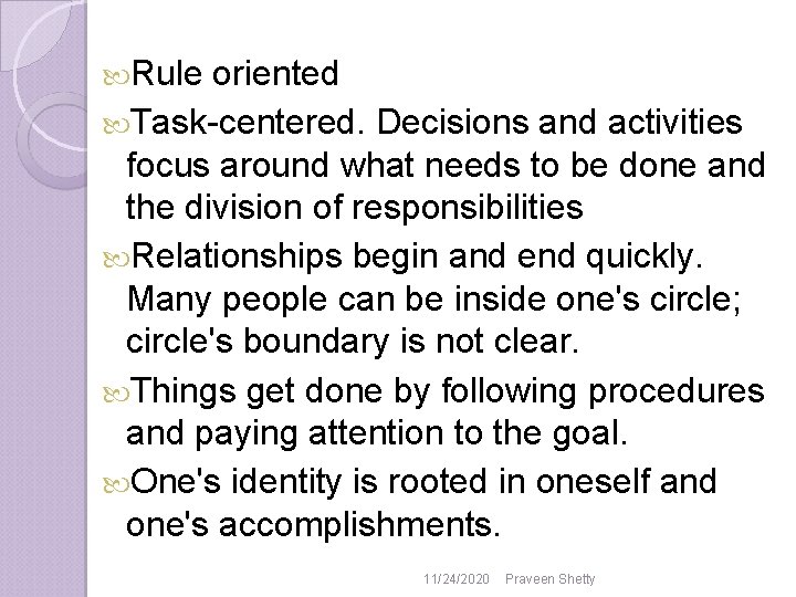 Rule oriented Task-centered. Decisions and activities focus around what needs to be done Rule oriented Task-centered. Decisions and activities focus around what needs to be done