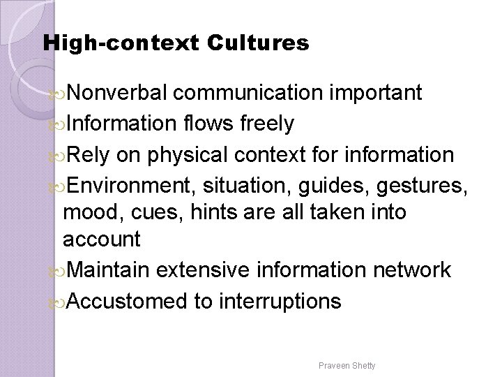 High-context Cultures Nonverbal communication important Information flows freely Rely on physical context for information High-context Cultures Nonverbal communication important Information flows freely Rely on physical context for information