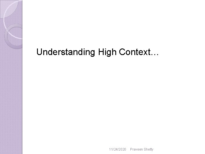 Understanding High Context… 11/24/2020 Praveen Shetty Understanding High Context… 11/24/2020 Praveen Shetty