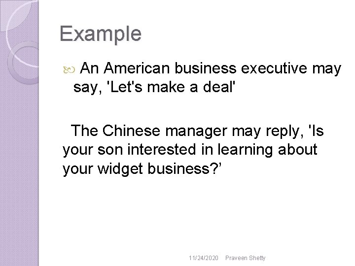 Example An American business executive may say, 'Let's make a deal' The Chinese manager Example An American business executive may say, 'Let's make a deal' The Chinese manager