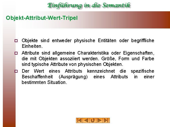 Objekt Attribut Wert Tripel Objekte sind entweder physische Entitäten oder begriffliche Einheiten. ¨ Attribute