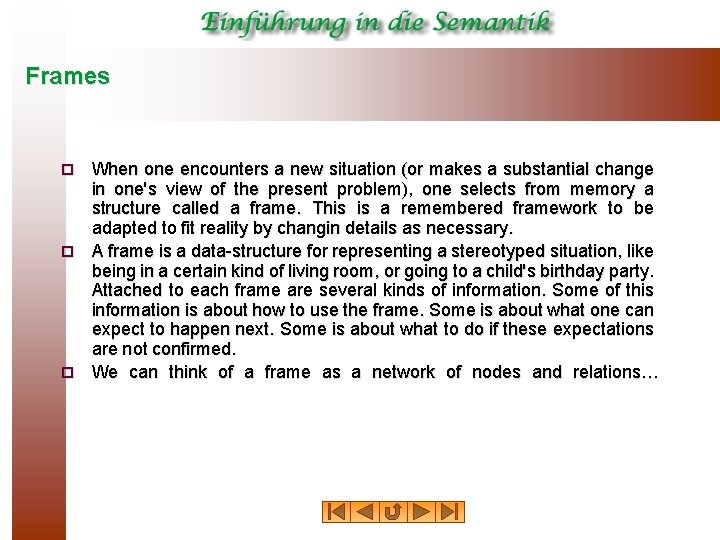 Frames When one encounters a new situation (or makes a substantial change in one's