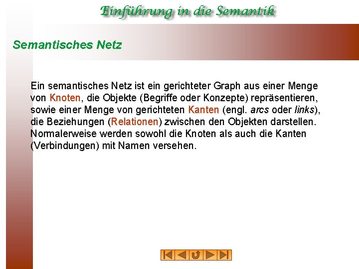 Semantisches Netz Ein semantisches Netz ist ein gerichteter Graph aus einer Menge von Knoten,
