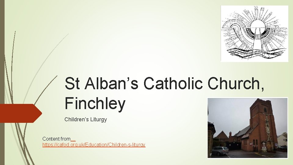 St Alban’s Catholic Church, Finchley Children’s Liturgy Content from… https: //cafod. org. uk/Education/Children-s-liturgy 