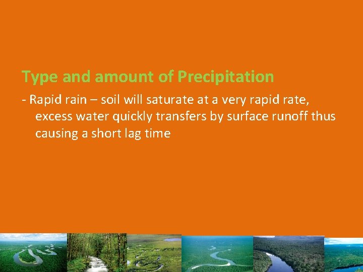 Type and amount of Precipitation - Rapid rain – soil will saturate at a