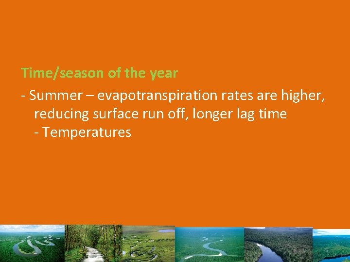 Time/season of the year - Summer – evapotranspiration rates are higher, reducing surface run