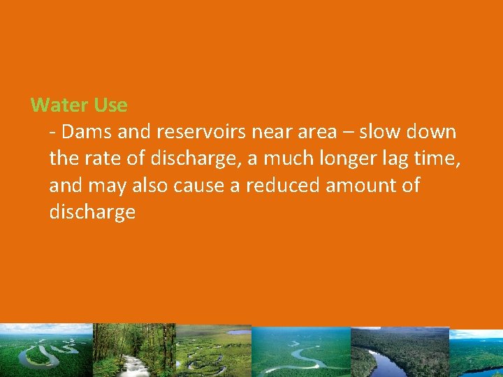 Water Use - Dams and reservoirs near area – slow down the rate of