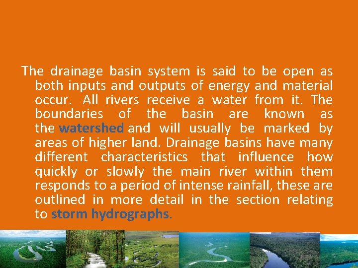 The drainage basin system is said to be open as both inputs and outputs