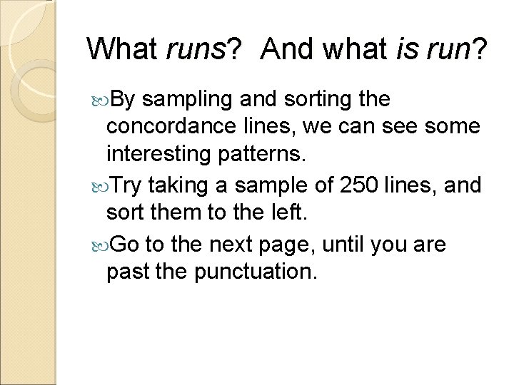 What runs? And what is run? By sampling and sorting the concordance lines, we