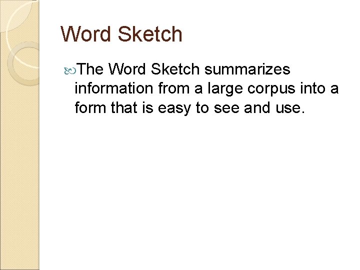 Word Sketch The Word Sketch summarizes information from a large corpus into a form