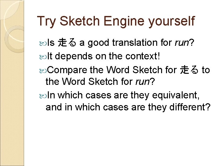 Try Sketch Engine yourself Is 走る a good translation for run? It depends on