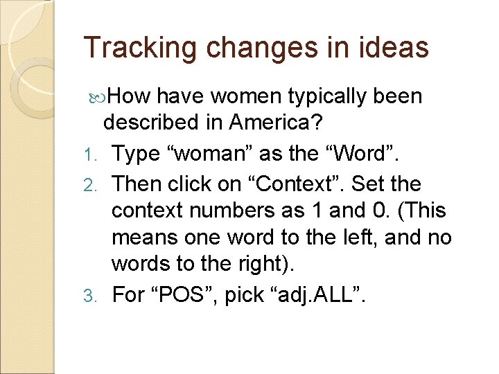 Tracking changes in ideas How have women typically been described in America? 1. Type
