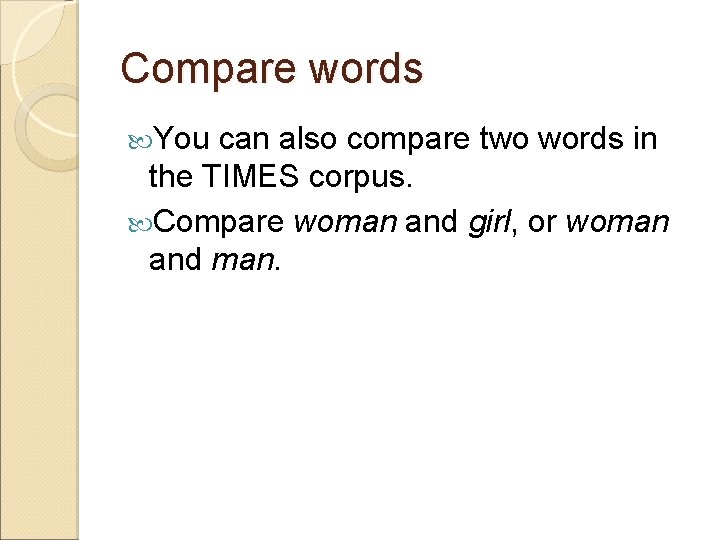 Compare words You can also compare two words in the TIMES corpus. Compare woman