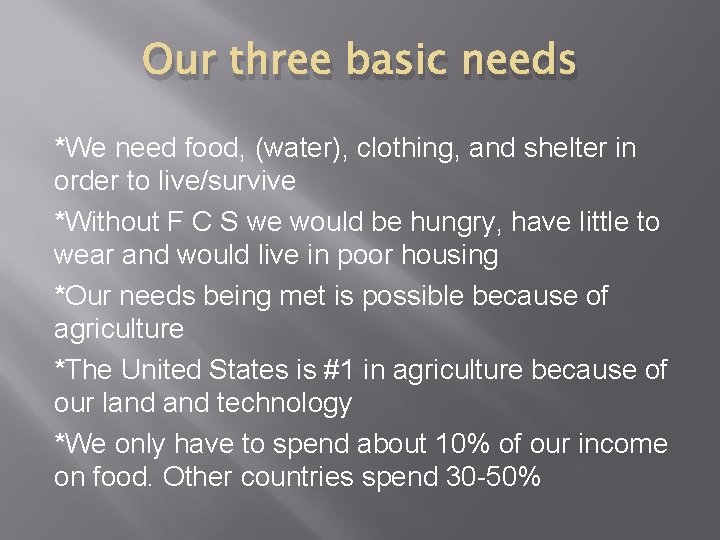 Our three basic needs *We need food, (water), clothing, and shelter in order to