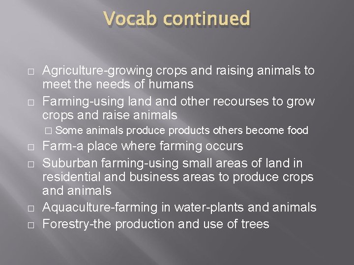 Vocab continued � � Agriculture-growing crops and raising animals to meet the needs of