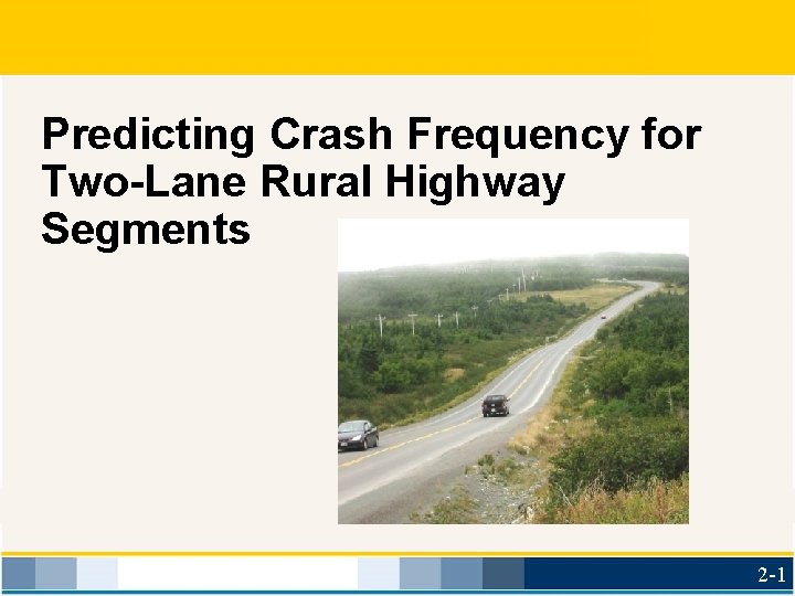 Predicting Crash Frequency for Two-Lane Rural Highway Segments 2 -1 