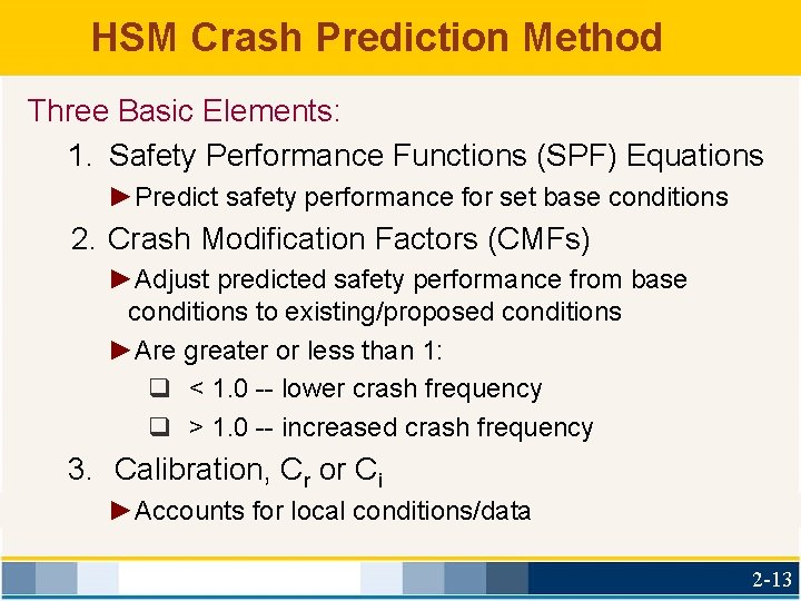 HSM Crash Prediction Method Three Basic Elements: 1. Safety Performance Functions (SPF) Equations ►Predict