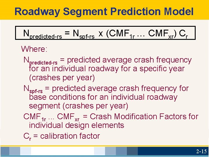 Roadway Segment Prediction Model Npredicted-rs = Nspf-rs x (CMF 1 r … CMFxr) Cr