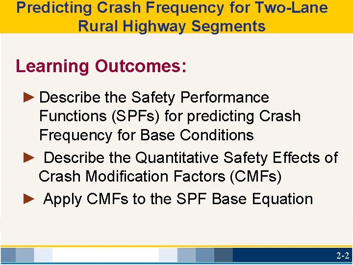 Predicting Crash Frequency for Two-Lane Rural Highway Segments Learning Outcomes: ► Describe the Safety