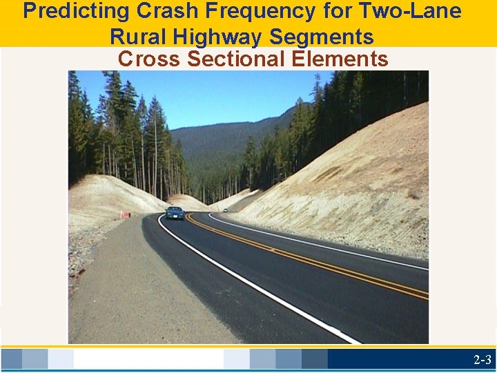 Predicting Crash Frequency for Two-Lane Rural Highway Segments Cross Sectional Elements 2 -3 