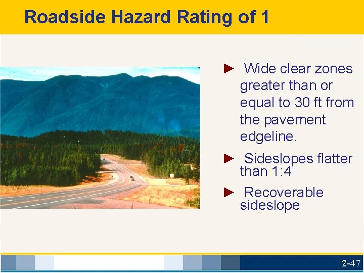 Roadside Hazard Rating of 1 ► Wide clear zones greater than or equal to