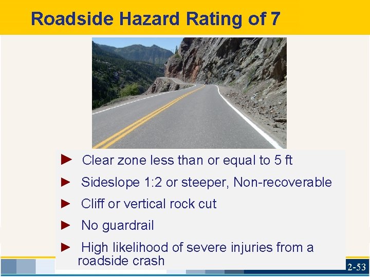 Roadside Hazard Rating of 7 ► Clear zone less than or equal to 5