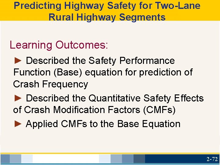 Predicting Highway Safety for Two-Lane Rural Highway Segments Learning Outcomes: ► Described the Safety