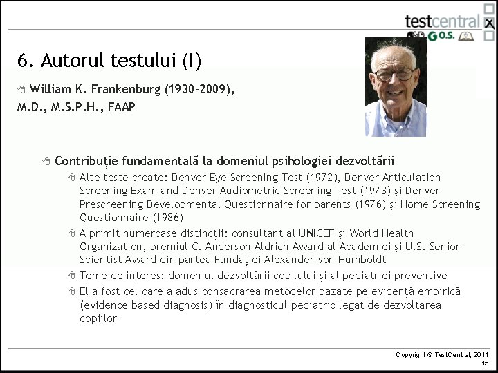 6. Autorul testului (I) William K. Frankenburg (1930 -2009), M. D. , M. S.