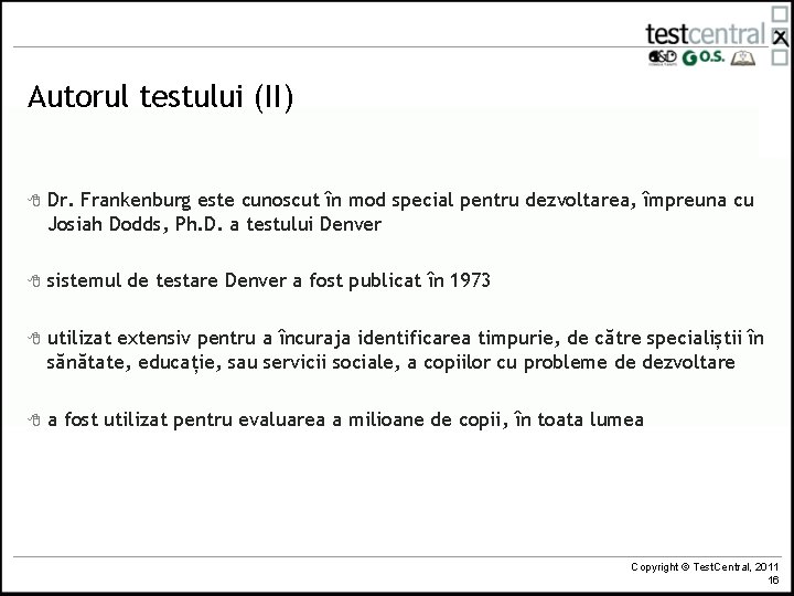 Autorul testului (II) 8 Dr. Frankenburg este cunoscut în mod special pentru dezvoltarea, împreuna